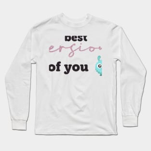 Be the best version of you Long Sleeve T-Shirt